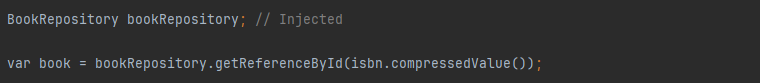 BookRepository bookRepository; // Injected
var book = bookRepository.getReferenceById(isbn.compressedValue());